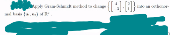 Apply Gram-Schmidt method to change
into an orthonor-
mal basis {u¡, u2} of R² .
