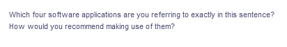 Which four software applications are you referring to exactly in this sentence?
How would you recommend making use of them?