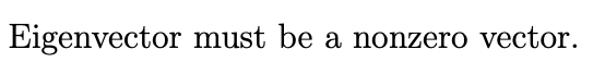 Eigenvector must be a nonzero vector.
