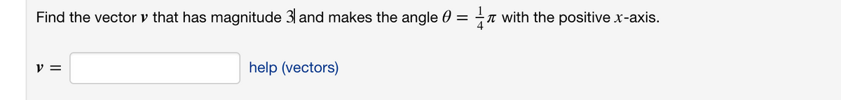 Find the vector v that has magnitude 31 and makes the angle 0 =
T with the positive x-axis.
y =
help (vectors)
