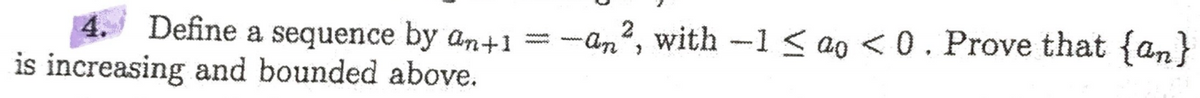 Define a sequence by an+1 = -an?, with -1 < ao < 0. Prove that {an}
www
is increasing and bounded above.
