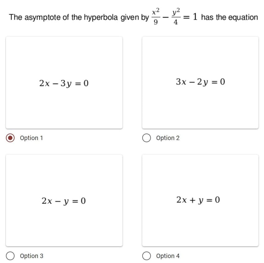 x2
The asymptote of the hyperbola given by-
y2
= 1 has the equation
4
9.
2х- Зу %3D0
3x – 2y = 0
|
Option 1
Option 2
2x - y = 0
2х + у %3D 0
O Option 3
O Option 4
