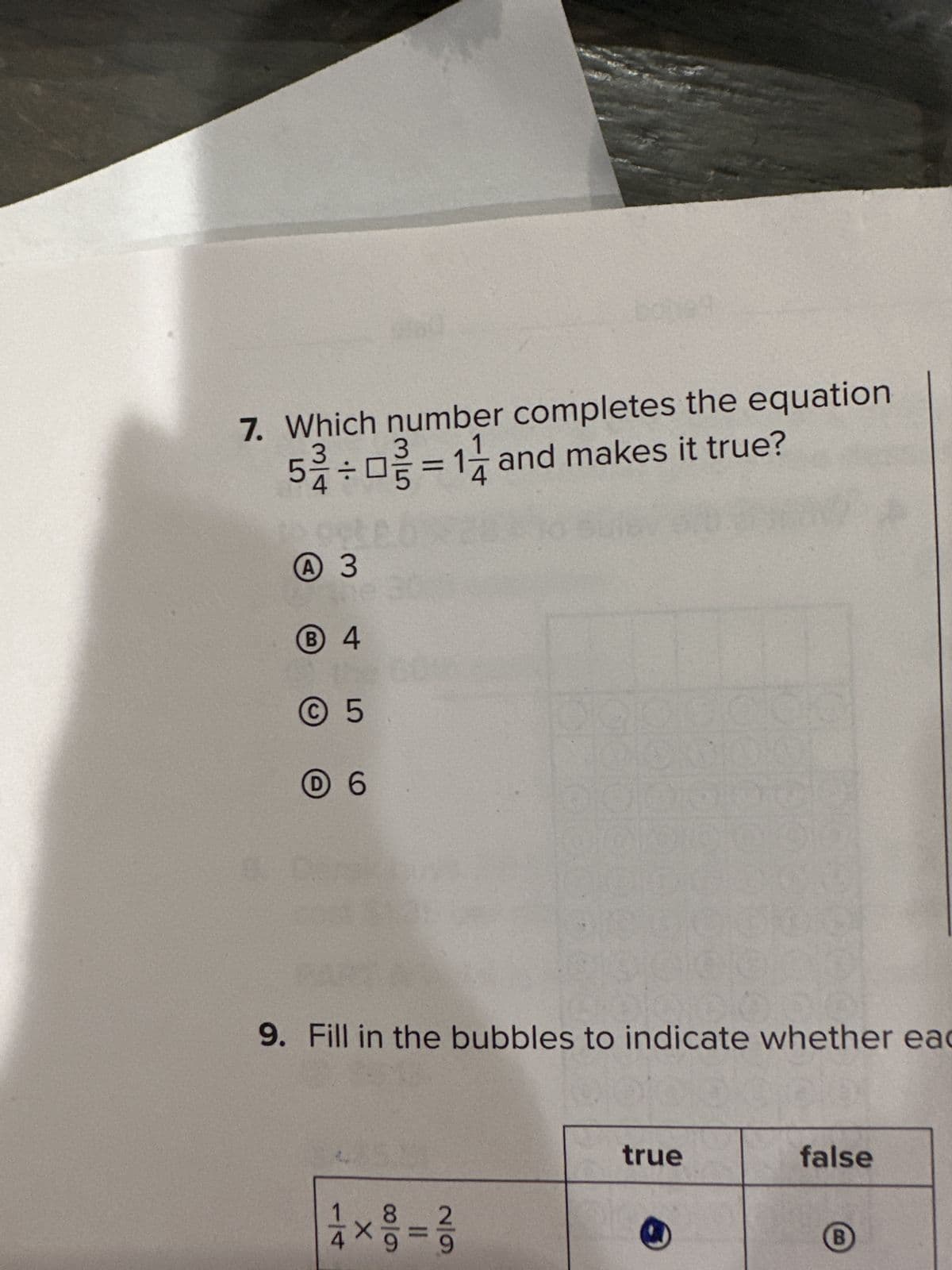 7. Which number completes the equation
53÷0 = 1 and makes it true?
A 3
Ⓡ 4
Ⓒ5
D 6
9. Fill in the bubbles to indicate whether eac
true
false
B