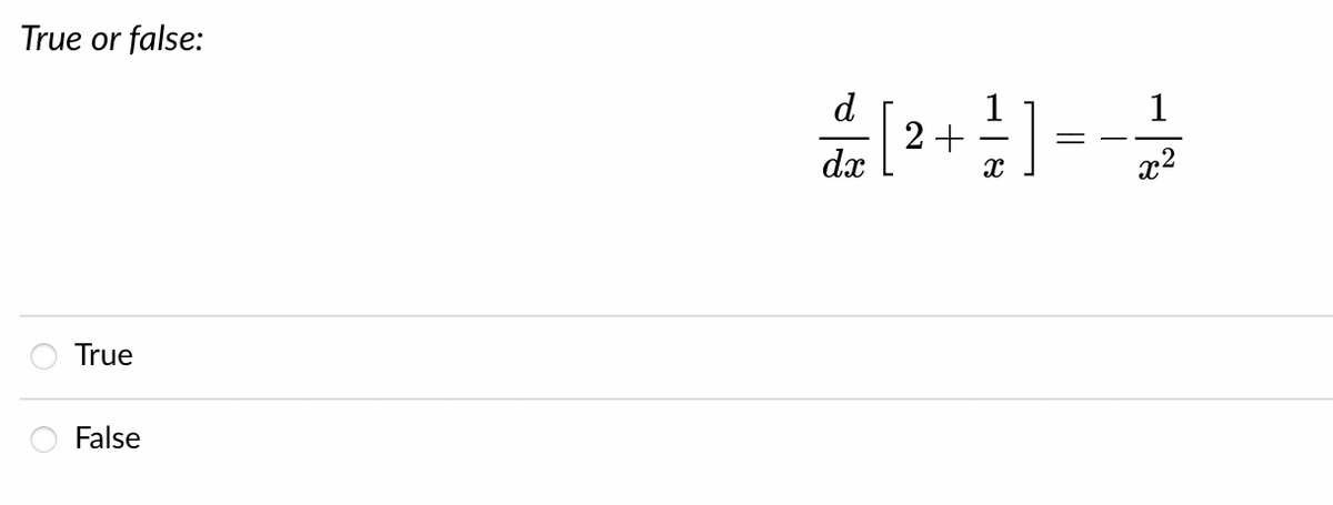 True or false:
True
False
d
22+] = 1
[
dx
x²