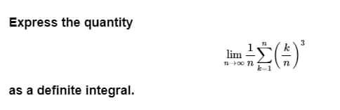 Express the quantity
3
lim
as a definite integral.
