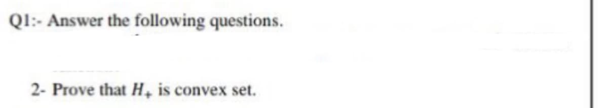 QI:- Answer the following questions.
2- Prove that H, is convex set.
