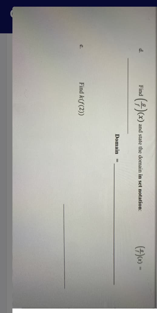 (A) =
d.
Find
and state the domain in set notation:
Domain
%3D
Find k(f(2))
e.
