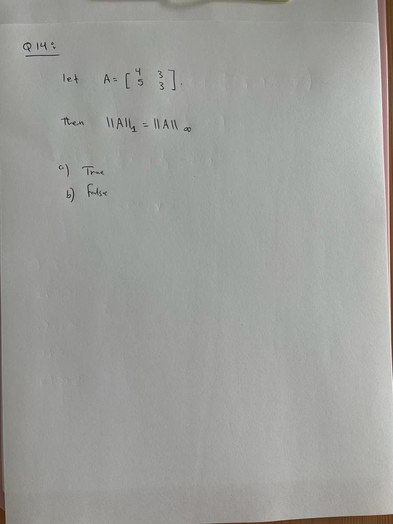 Q 14:
let
Then
A=
4
||A||₁ = || A||
a) True
b) falsee