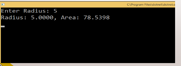 CA\Program Files\dotnet\dotnet.e
Enter Radius: 5
Radius: 5.0000, Area: 78.5398
