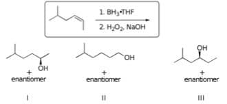 1. BH3 THF
2. H;O, NaOH
он
OH
OH
enantiomer
enantiomer
enantiomer
II
