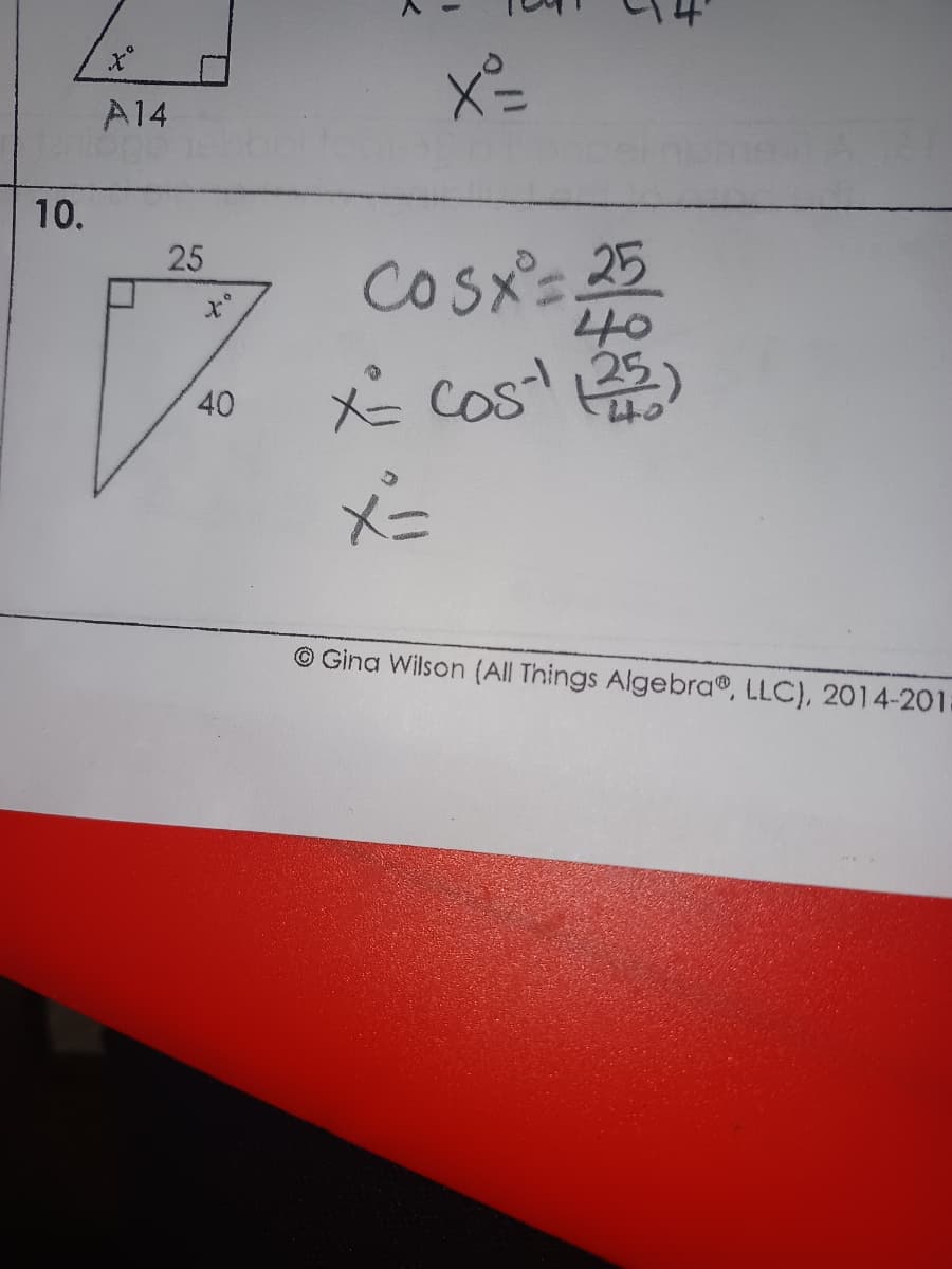 A14
10.
cosX's 25
40
25
Cos' )
© Gina Wilson (All Things Algebra®, LLC), 2014-201:
40
