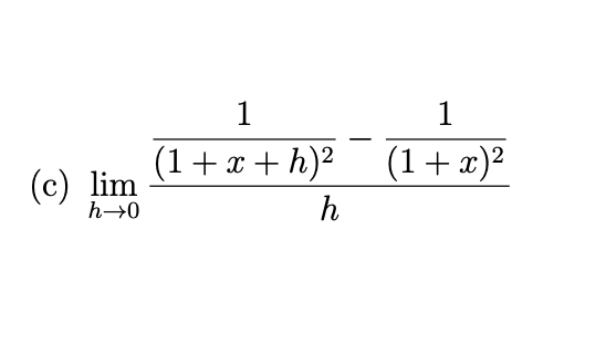 1
1
(1+x+ h)²
(1+x)²
(c) lim
h→0
h
