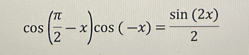 COS
( 27 - x) cos (-x) =
sin (2x)
2