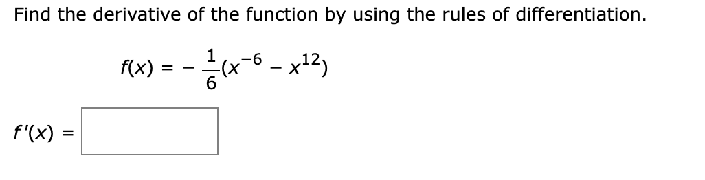 Find the derivative of the function by using the rules of differentiation.
1
f(x) =
f'(x) =
