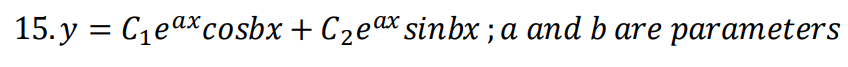 15. y = C1eaxcosbx+ C2eax sinbx ; a and b are parameters
ах
