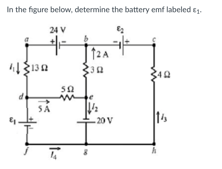 In the figure below, determine the battery emf labeled &1.
24 V
E2
↑2 A
132
332
42
50
5A
14
20 V
