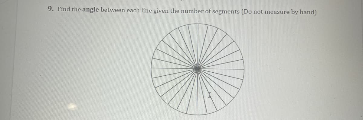 9. Find the angle between each line given the number of segments (Do not measure by hand)
