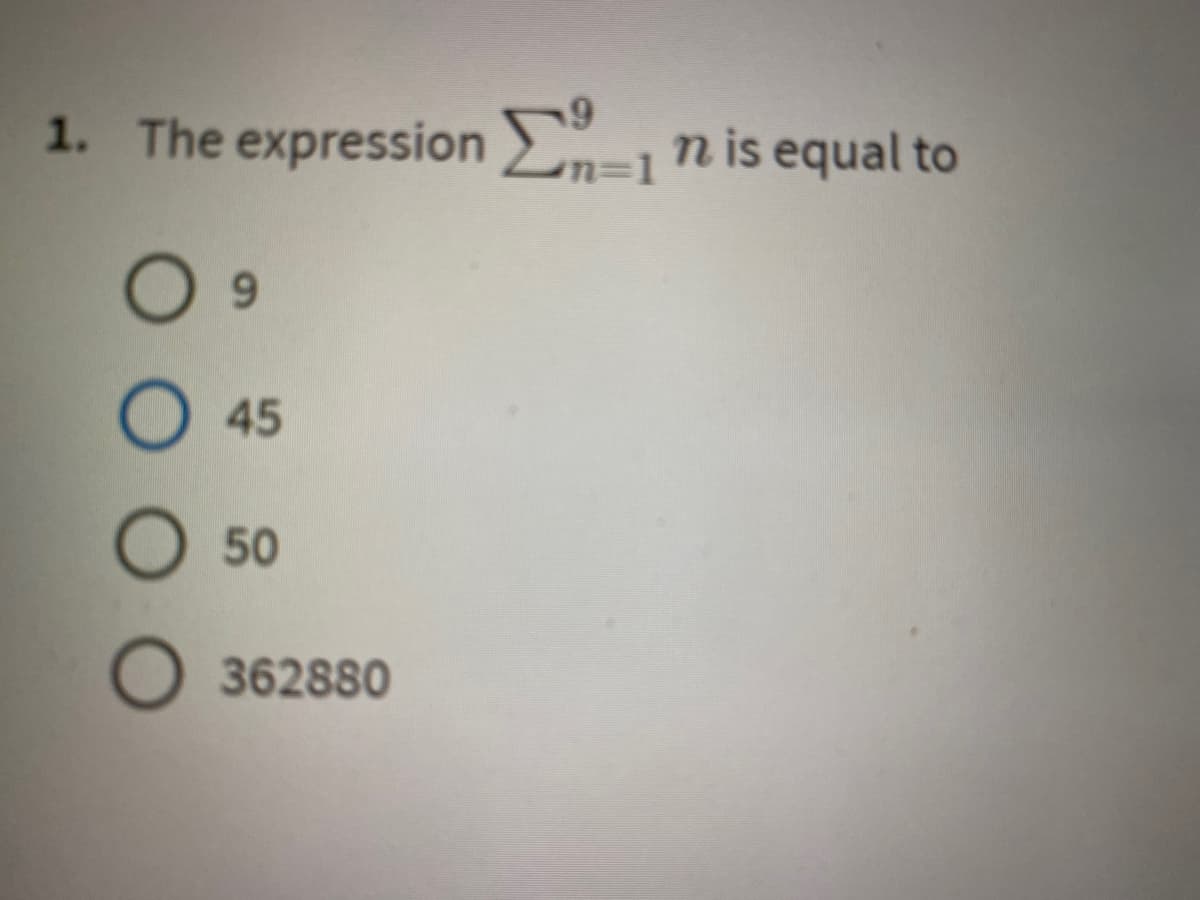 19
1. The expression -1
9
O 45
O 50
O 362880
n is equal to