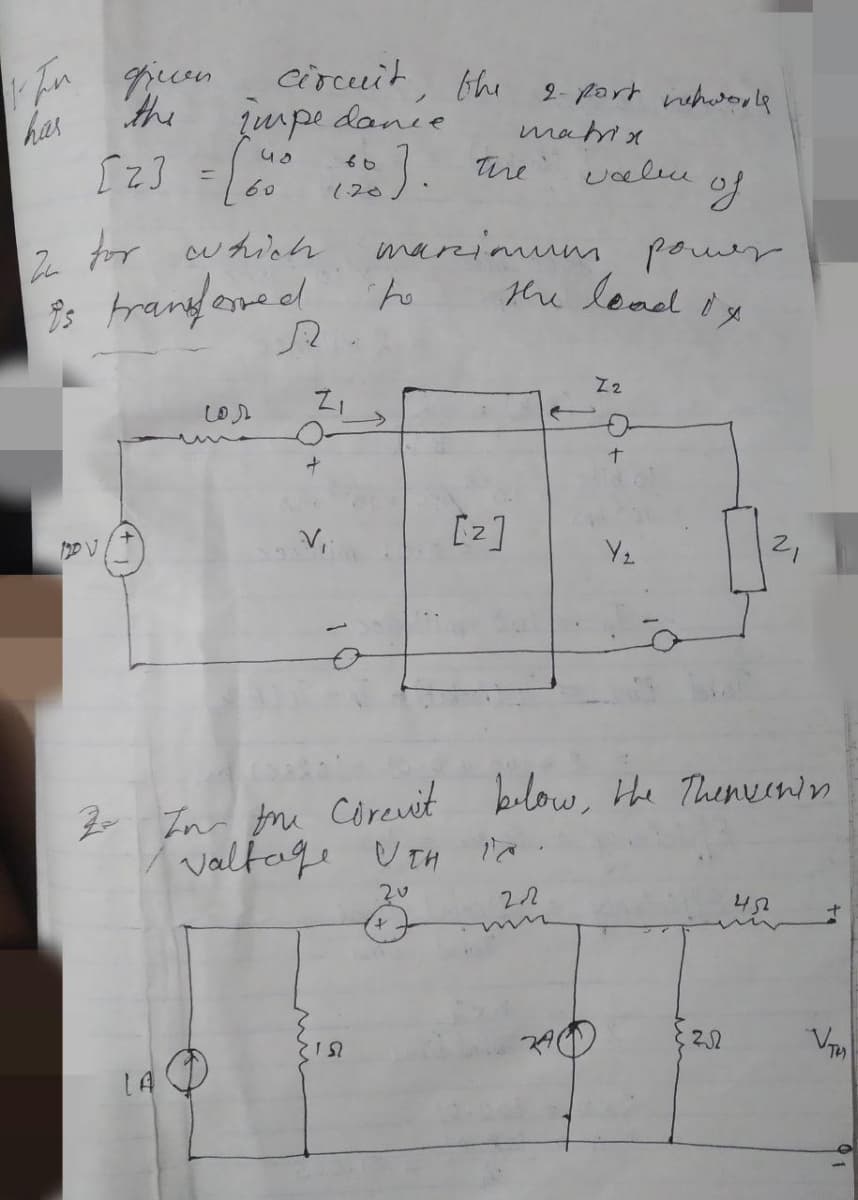 he lead iy
circuit, thi
2umpe danie
:).
2-part nhworle
the
has
mahix
he
valu
ニ
of
60
(20
2 for which
marioum
power
9s trandesve ed
Z2
[2]
Y2
2,
Z Inr the Corevit below, the Thenvenin
Valtage v TH ia:
20
22
452
22
1A
