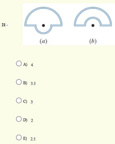 21 -
(a)
(b)
A) 4
B) 3.5
C) 3
O D) 2
O E) 2.5
