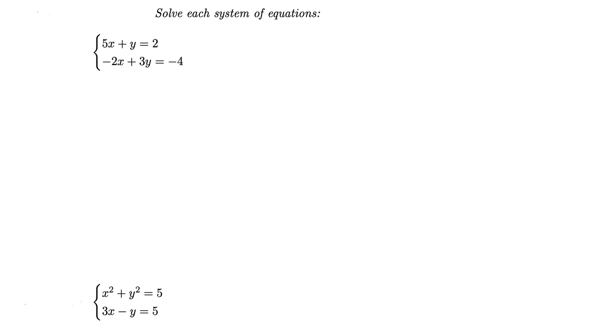 Solve each system of equations:
5х + у — 2
-2x + 3y = -4
|x² + y² = 5
За — у 3 5
