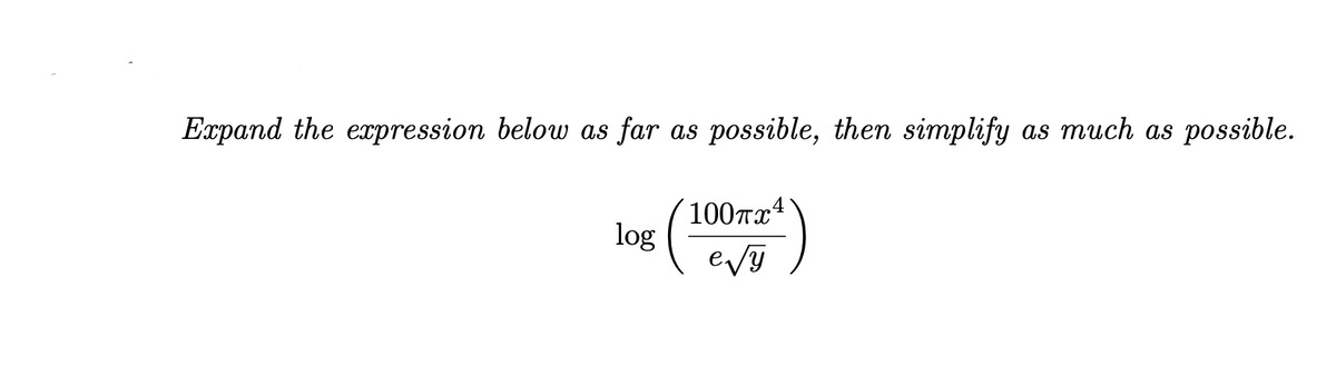 Expand the expression below as
far
possible, then simplify
as much as
possible.
as
'100π ί
log
