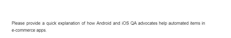 Please provide a quick explanation of how Android and iOS QA advocates help automated items in
e-commerce apps.