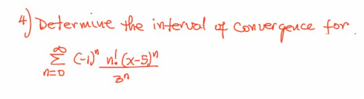 4) Determine
Σ (-1)" n! (x-5)"
1=0
34
the interval of conver
gence for