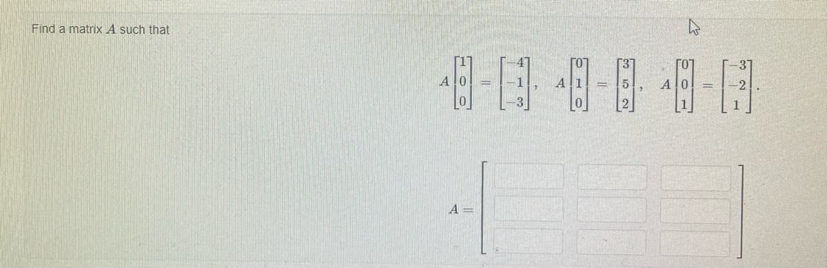 Find a matrix A such that
6
4
A
A
ГОТ
=
13
5
4
8-4
A