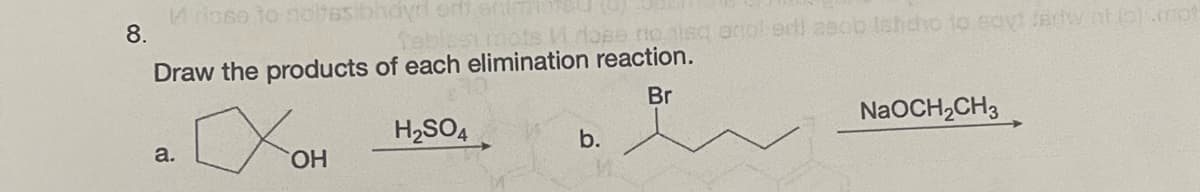 Moso to noltesibhdyd crtt entmiateu m
8.
blestimots VMose noisc ogoler 2ecb tshdho to coyt tedw.nt o).cmot
Draw the products of each elimination reaction.
Br
H2SO4
NaOCH,CH3
a.
b.
HO.
