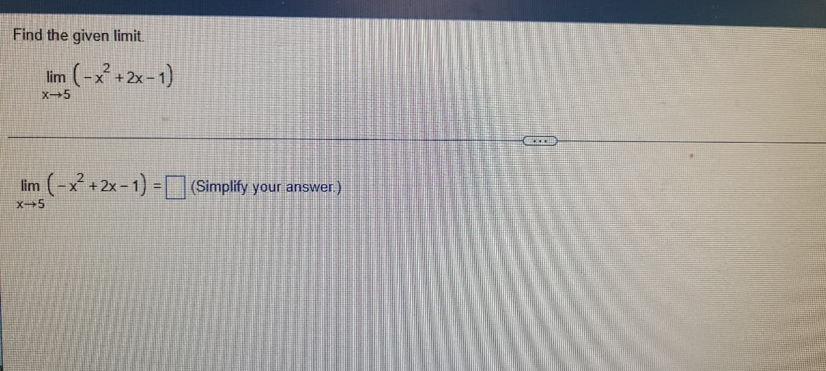 Find the given limit.
(-x +2x-1)
Iim
X-5
lim
(-x+ 2x -1) = Simplify your answer)
X-5
