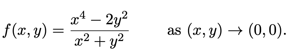 xª – 2y?
x2 + y?
f (x, y) =
(x, y) → (0,0).
as
