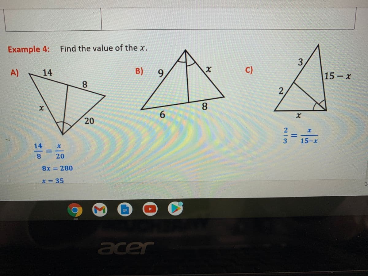 Example 4: Find the value of the x.
A)
14
B)
9.
C)
15-x
8
20
2.
%3D
15-x
14
8.
20
8x =
280
X 35
acer
8.
