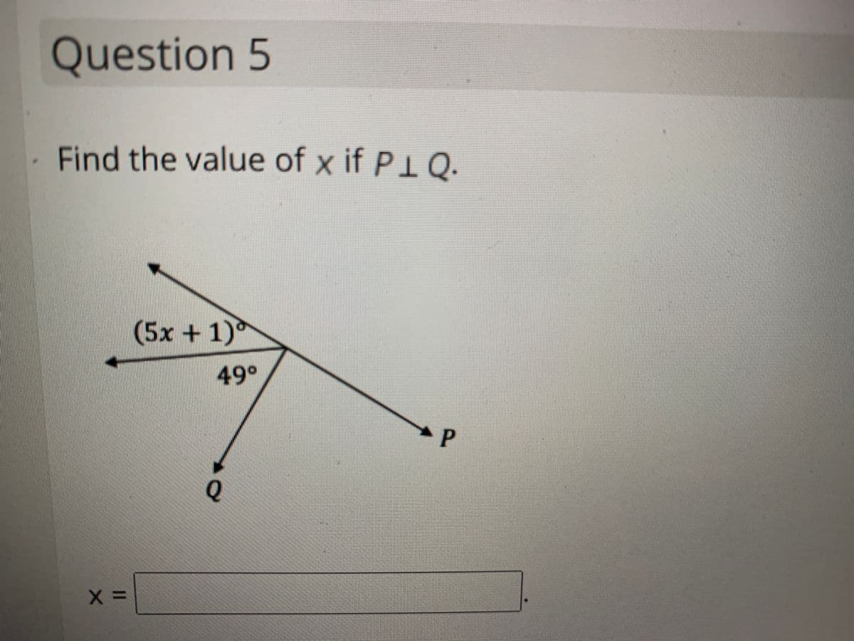 Question 5
- Find the value of x if P1Q.
(5x +1)°
49°
Q.
II
