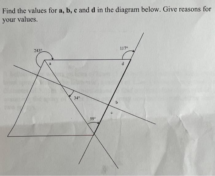 Find the values for a, b, c and d in the diagram below. Give reasons for
your values.
2430
a
34°
59⁰
C
117°
d