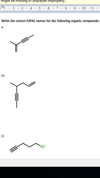 might be missing or displayed Improperny.
Write the correct IUPAC names for the following organic compounds:
b)
c)
CI
