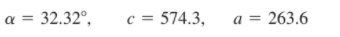 a = 32.32°,
c = 574.3,
a = 263.6
