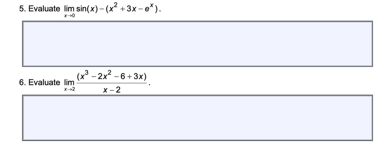 5. Evaluate lim sin(x) – (x² + 3x – e*).
(x³ - 2x2 - 6 + 3x)
6. Evaluate lim
X→2
X - 2
