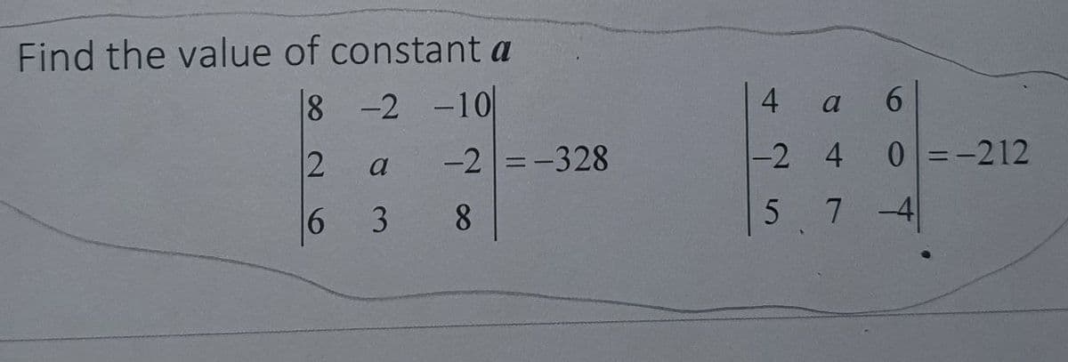 Find the value of constant a
8 -2 -10
6.
a
-2 =-328
|-2 4
0 =-212
%3D
a
8.
5 7-4
4.
3.
