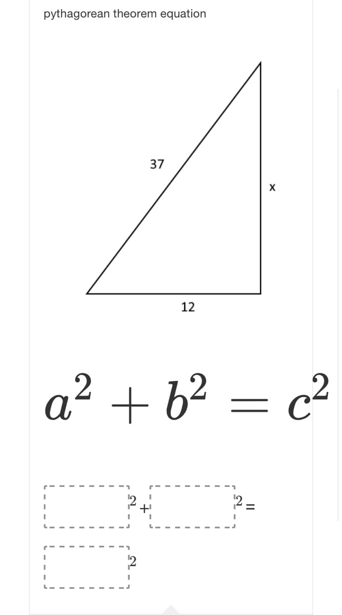 pythagorean theorem equation
37
12
a² + b² = c²
2 =
2
