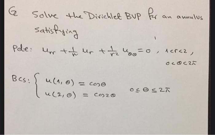 an annulus
Solve the Divichlet BUP Par
satisfying
Pele:
Ur tt ur te Yo
BCS:
u(1, e) = cese
oses27
u(2,0)
