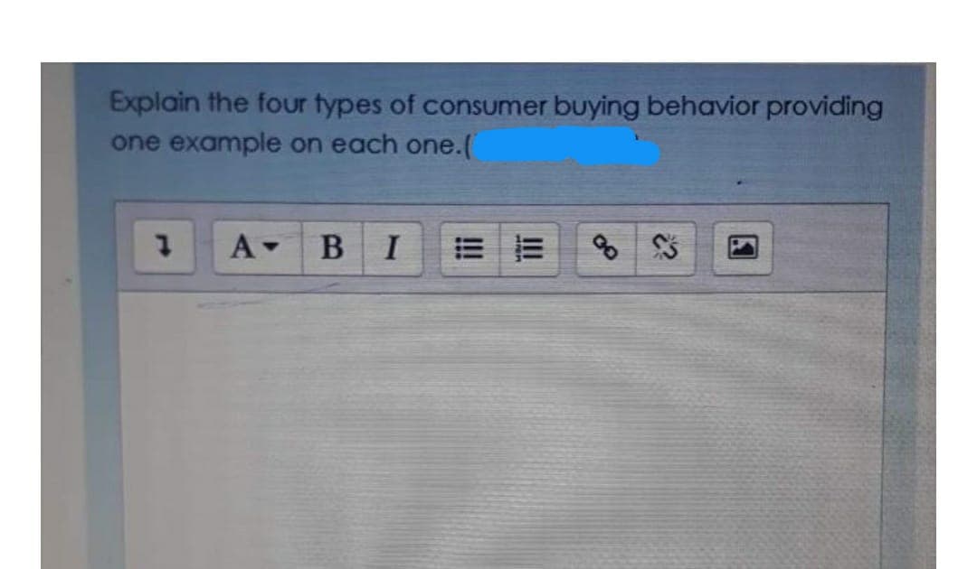 Explain the four types of consumer buying behavior providing
one example on each one.(
1
A- BI ==