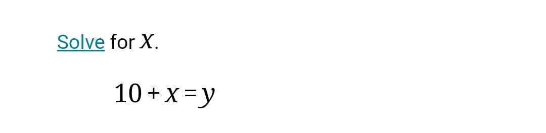 Solve for X.
10 + X =y
