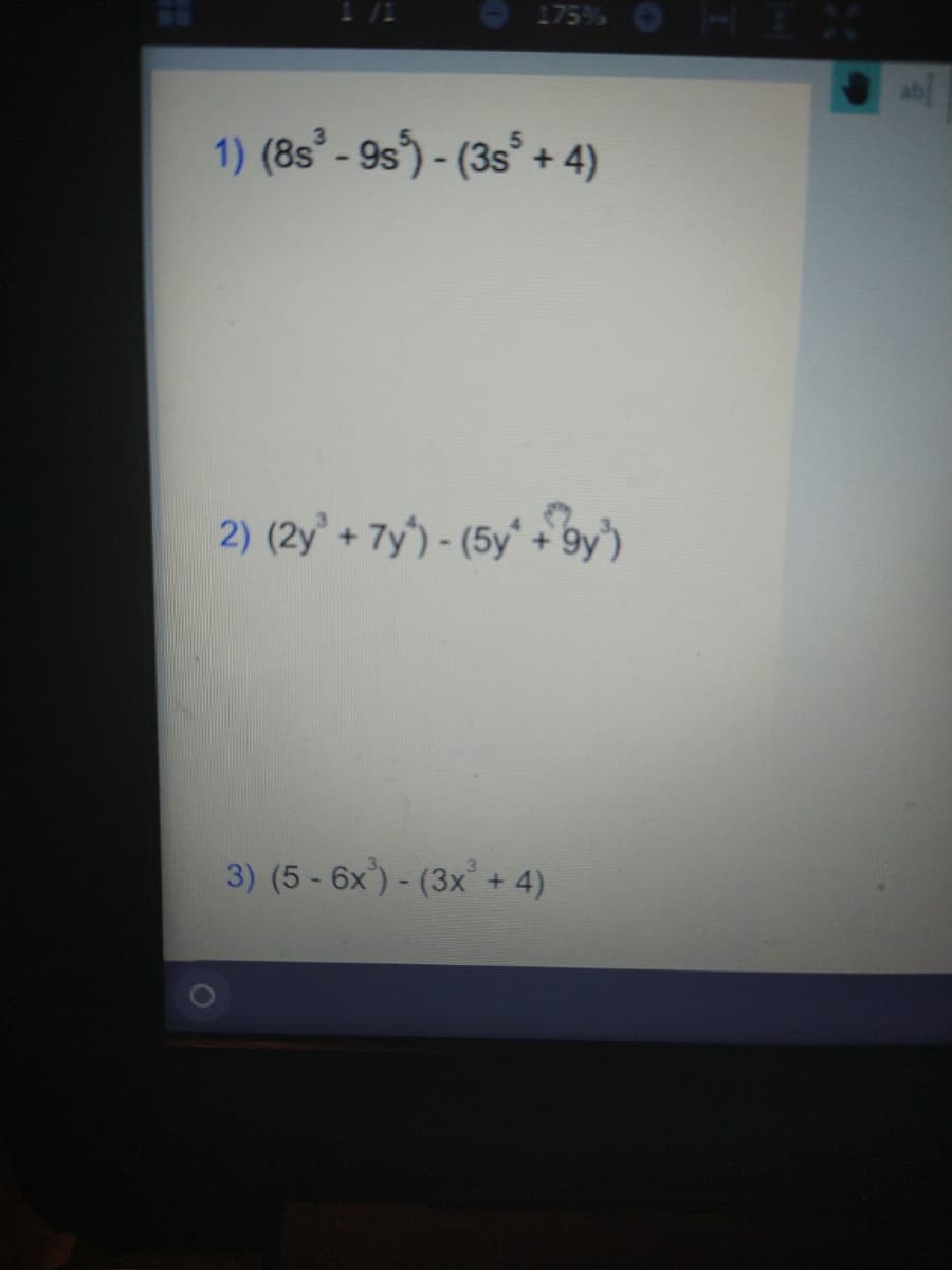 1 1
175%
1) (8s - 9s) - (3s° + 4)
2) (2y + 7y') - (5y' + 9y')
3) (5 - 6x') - (3x + 4)
