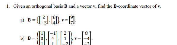 1. Given an orthogonal basis B and a vector v, find the B-coordinate vector of v.
y =
8
b) B = }|0|, 4
V =
