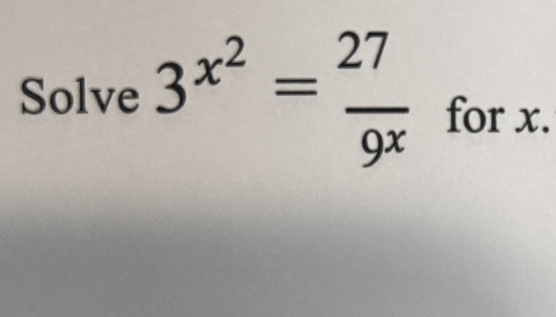 Solve 3x²
=
27
9x
for x.