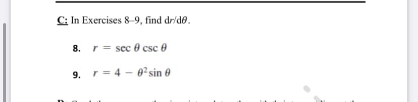 C: In Exercises 8–9, find dr/d0.
8. r = sec 0 csc 0
9. r = 4 – 0²sin 0
