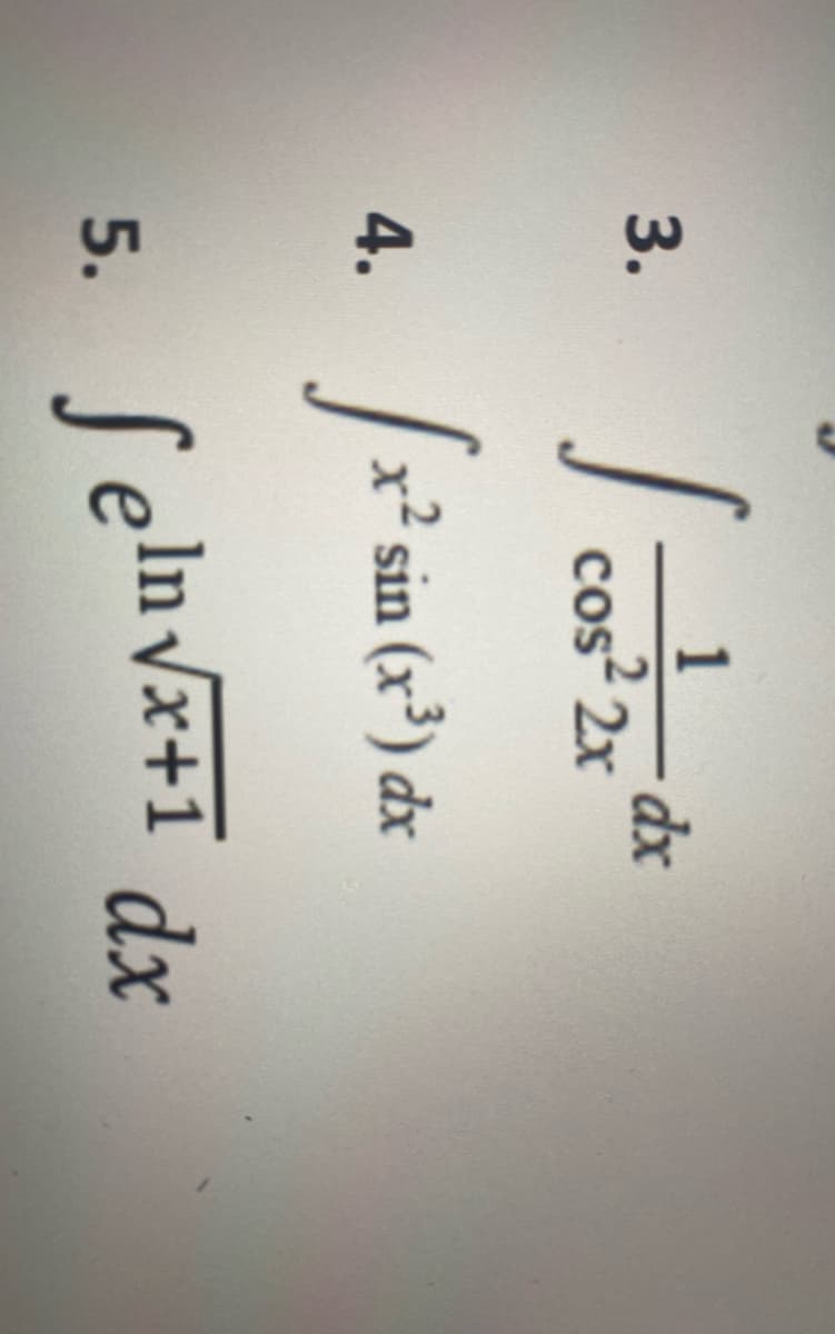 1
dx
cos 2x
3.
4.
? sin (x³) dx
S eln vx+1 dx
5.
