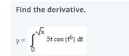 Find the derivative.
5t cos (t) dt
y=
