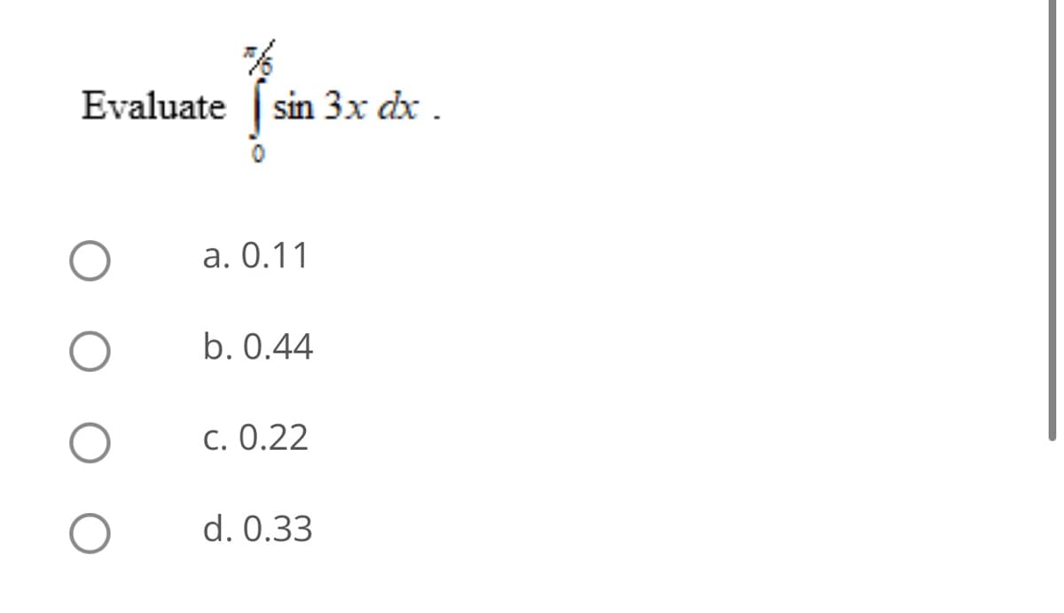 Evaluate
sin 3x dx .
a. 0.11
b. 0.44
c. 0.22
d. 0.33
